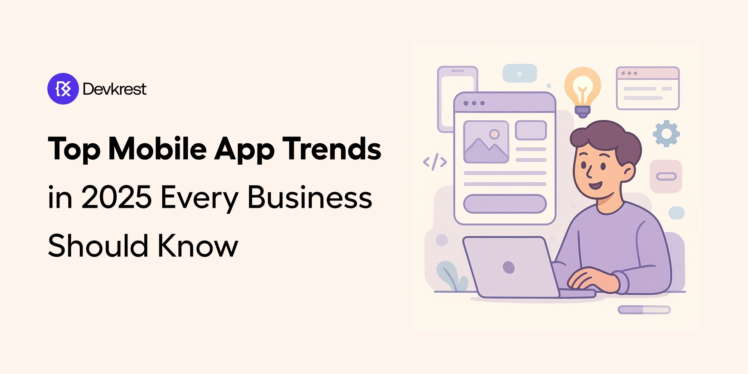 Top Mobile App Trends in 2025 Every Business | Devkrest Blog
